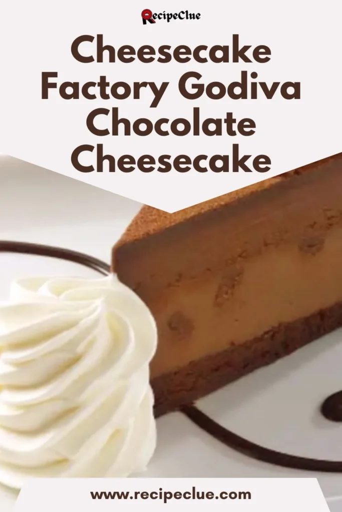 Cheesecake Factory Godiva Chocolate Cheesecake Recipe